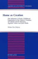 La maison comme création : L'influence de l'expérience de la petite enfance dans la création littéraire de Gabriel Garcia Marquez, d'Agustin Yanez et de Juan - Home as Creation: The Influence of Early Childhood Experience in the Literary Creation of Gabriel Garcia Marquez, Agustin Yanez and Juan