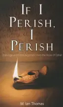 Si je péris, je péris : Défis et encouragements tirés du livre d'Esther - If I Perish, I Perish: Challenge and Encouragement from the Book of Esther