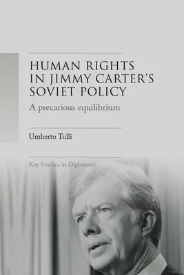 Un équilibre précaire : Les droits de l'homme et la détente dans la politique soviétique de Jimmy Carter - A Precarious Equilibrium: Human Rights and Dtente in Jimmy Carter's Soviet Policy