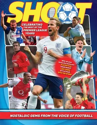 Shoot ! Celebrating the Premier League Years : Les joyaux nostalgiques du meilleur magazine de football pour adolescents - Shoot! Celebrating the Premier League Years: Nostalgic Gems from the Top Teenage Footy Mag