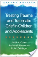 Traiter les traumatismes et le deuil traumatique chez les enfants et les adolescents - Treating Trauma and Traumatic Grief in Children and Adolescents