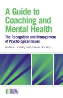 Guide du coaching et de la santé mentale : La reconnaissance et la gestion des problèmes psychologiques - A Guide to Coaching and Mental Health: The Recognition and Management of Psychological Issues