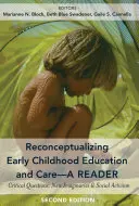 Reconceptualiser l'éducation et la protection de la petite enfance - Un lecteur : questions critiques, nouveaux imaginaires et activisme social, deuxième édition - Reconceptualizing Early Childhood Education and Care-A Reader; Critical Questions, New Imaginaries and Social Activism, Second Edition