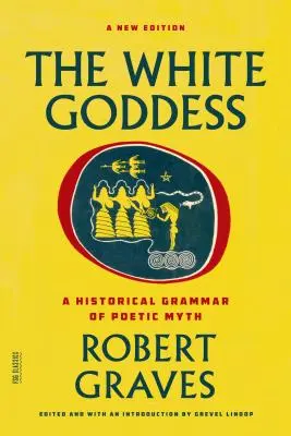 La déesse blanche : Une grammaire historique du mythe poétique - The White Goddess: A Historical Grammar of Poetic Myth