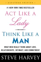 Agir comme une dame, penser comme un homme - Ce que les hommes pensent vraiment de l'amour, des relations, de l'intimité et de l'engagement - Act Like a Lady, Think Like a Man - What Men Really Think About Love, Relationships, Intimacy, and Commitment