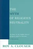 Le mythe de la neutralité religieuse, édition révisée : Un essai sur le rôle caché de la croyance religieuse dans les théories - The Myth of Religious Neutrality, Revised Edition: An Essay on the Hidden Role of Religious Belief in Theories