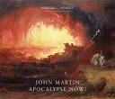 John Martin : Apocalypse Now ! - John Martin: Apocalypse Now!