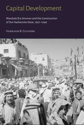 Développement de la capitale : Amman à l'époque du mandat et la construction de l'État hachémite (1921-1946) - Capital Development: Mandate Era Amman and the Construction of the Hashemite State (1921-1946)