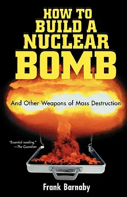 Comment fabriquer une bombe nucléaire : Et autres armes de destruction massive - How to Build a Nuclear Bomb: And Other Weapons of Mass Destruction