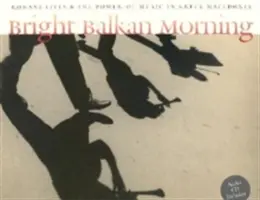 Le matin lumineux des Balkans : Les vies roms et le pouvoir de la musique en Macédoine grecque [Avec CD] - Bright Balkan Morning: Romani Lives and the Power of Music in Greek Macedonia [With CD]