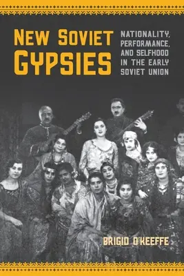 Les nouveaux gitans soviétiques : Nationalité, performance et identité au début de l'Union soviétique - New Soviet Gypsies: Nationality, Performance, and Selfhood in the Early Soviet Union