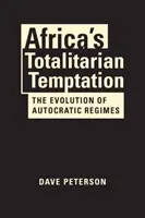 La tentation totalitaire de l'Afrique - L'évolution des régimes autocratiques - Africa's Totalitarian Temptation - The Evolution of Autocratic Regimes