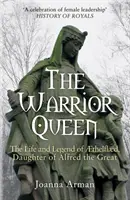 Reine guerrière - La vie et la légende d'Aethelflaed, fille d'Alfred le Grand - Warrior Queen - The Life and Legend of Aethelflaed, Daughter of Alfred the Great