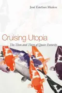 Cruising Utopia : The Then and There of Queer Futurity (en anglais) - Cruising Utopia: The Then and There of Queer Futurity