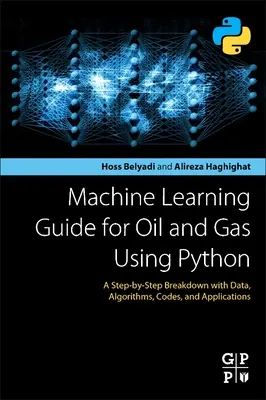 Guide de l'apprentissage automatique pour le pétrole et le gaz à l'aide de Python : Une décomposition étape par étape avec des données, des algorithmes, des codes et des applications - Machine Learning Guide for Oil and Gas Using Python: A Step-By-Step Breakdown with Data, Algorithms, Codes, and Applications