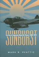 Sunburst : L'essor de l'aéronavale japonaise, 1909-1941 - Sunburst: The Rise of Japanese Naval Air Power, 1909-1941