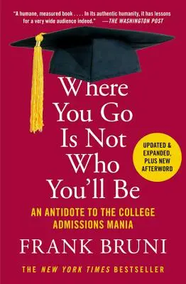 Où tu vas n'est pas qui tu seras : un antidote à la folie des admissions dans les universités - Where You Go Is Not Who You'll Be: An Antidote to the College Admissions Mania