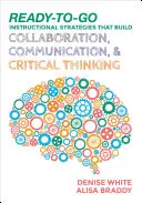 Stratégies pédagogiques prêtes à l'emploi qui favorisent la collaboration, la communication et la pensée critique - Ready-to-Go Instructional Strategies That Build Collaboration, Communication, and Critical Thinking