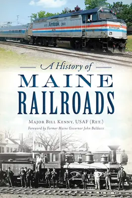 Une histoire des chemins de fer du Maine (Kenny Usaf (Ret ). Major Bill) - A History of Maine Railroads (Kenny Usaf (Ret ). Major Bill)