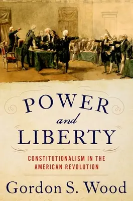 Pouvoir et liberté : Le constitutionnalisme dans la révolution américaine - Power and Liberty: Constitutionalism in the American Revolution