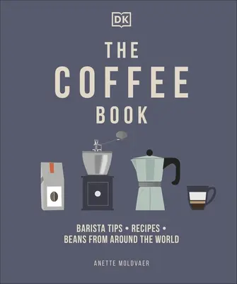 Livre sur le café - Conseils de barista * Recettes * Haricots du monde entier - Coffee Book - Barista Tips * Recipes * Beans from Around the World