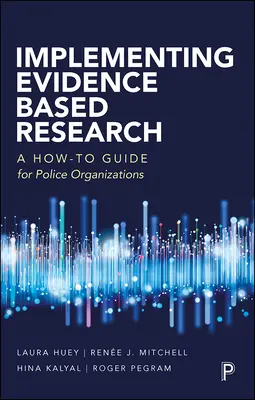 Mise en œuvre de la recherche fondée sur des données probantes : Un guide pratique pour les organisations policières - Implementing Evidence-Based Research: A How-To Guide for Police Organizations