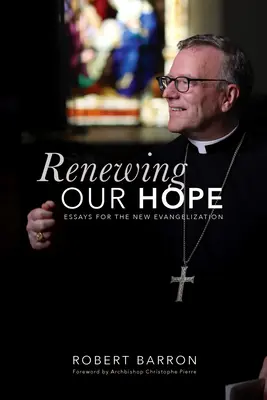 Renouveler notre espérance : Essais pour la nouvelle évangélisation - Renewing Our Hope: Essays for the New Evangelization