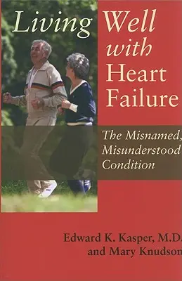 Bien vivre avec l'insuffisance cardiaque : L'insuffisance cardiaque : une maladie mal nommée et mal comprise - Living Well with Heart Failure: The Misnamed, Misunderstood Condition