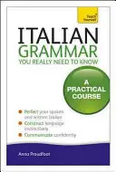 La grammaire italienne que vous devez vraiment connaître : Un cours pratique - Italian Grammar You Really Need to Know: A Practical Course