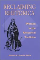 Reclaiming Rhetorica : Les femmes dans la tradition rhétorique - Reclaiming Rhetorica: Women In The Rhetorical Tradition