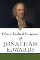 Christ Exalté Sermons de Jonathan Edwards - Christ Exalted Sermons of Jonathan Edwards