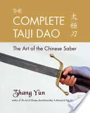 Le Taiji Dao complet : L'art du sabre chinois - The Complete Taiji Dao: The Art of the Chinese Saber