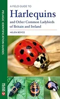 Guide de terrain pour les arlequins et autres coccinelles communes de Grande-Bretagne et d'Irlande - A Field Guide to Harlequins and Other Common Ladybirds of Britain and Ireland