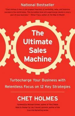 La machine à vendre ultime : Mettez le turbo dans votre entreprise en vous concentrant sans relâche sur 12 stratégies clés - The Ultimate Sales Machine: Turbocharge Your Business with Relentless Focus on 12 Key Strategies