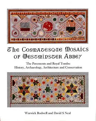 Les mosaïques cosmatesques de l'abbaye de Westminster : Les trottoirs et les tombes royales : histoire, archéologie, architecture et conservation - The Cosmatesque Mosaics of Westminster Abbey: The Pavements and Royal Tombs: History, Archaeology, Architecture and Conservation