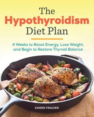 Le plan de régime pour l'hypothyroïdie : 4 semaines pour stimuler l'énergie, perdre du poids et commencer à rétablir l'équilibre thyroïdien - The Hypothyroidism Diet Plan: 4 Weeks to Boost Energy, Lose Weight, and Begin to Restore Thyroid Balance