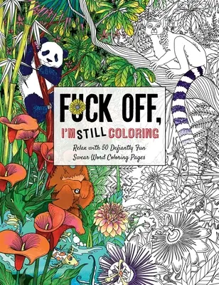 Fuck Off, I'm Still Coloring : Détendez-vous avec 50 pages de coloriage de gros mots très amusantes. - Fuck Off, I'm Still Coloring: Relax with 50 Defiantly Fun Swear Word Coloring Pages