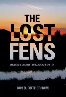 Les Fens perdus : Le plus grand désastre écologique d'Angleterre - The Lost Fens: England's Greatest Ecological Disaster