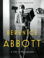 Berenice Abbott : une vie en photographie - Berenice Abbott: A Life in Photography