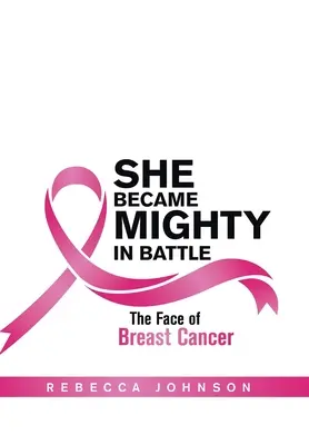 Elle est devenue puissante au combat : Le visage du cancer du sein - She Became Mighty in Battle: The Face of Breast Cancer