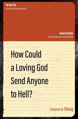 Comment un Dieu aimant peut-il envoyer quelqu'un en enfer ? - How Could a Loving God Send Anyone to Hell?