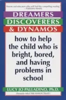 Rêveurs, Découvreurs et Dynamos : Comment aider l'enfant qui est brillant, qui s'ennuie et qui a des problèmes à l'école - Dreamers, Discoverers & Dynamos: How to Help the Child Who Is Bright, Bored and Having Problems in School