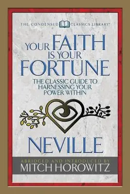 Votre foi est votre fortune (Condensed Classics) : Le guide classique pour exploiter votre pouvoir intérieur - Your Faith Is Your Fortune (Condensed Classics): The Classic Guide to Harnessing Your Power Within