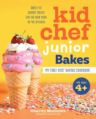 Kid Chef Junior Bakes : Mon premier livre de cuisine pour enfants - Kid Chef Junior Bakes: My First Kids Baking Cookbook