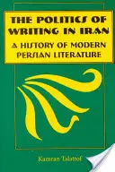 La politique de l'écriture en Iran : Une histoire de la littérature persane moderne - The Politics of Writing in Iran: A History of Modern Persian Literature