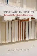 L'injustice épistémique : Le pouvoir et l'éthique de la connaissance - Epistemic Injustice: Power and the Ethics of Knowing