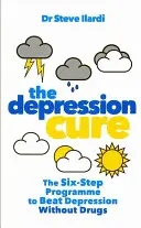 Depression Cure - Le programme en six étapes pour vaincre la dépression sans médicaments - Depression Cure - The Six-Step Programme to Beat Depression Without Drugs