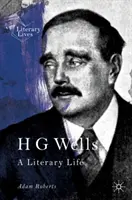 H G Wells : Une vie littéraire - H G Wells: A Literary Life