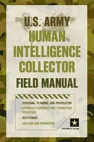 Manuel de terrain du collecteur de renseignements humains de l'armée américaine - U.S. Army Human Intelligence Collector Field Manual