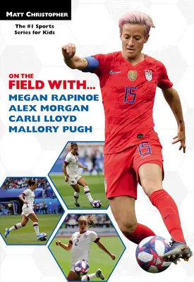 Sur le terrain avec... Megan Rapinoe, Alex Morgan, Carli Lloyd et Mallory Pugh - On the Field With...Megan Rapinoe, Alex Morgan, Carli Lloyd, and Mallory Pugh